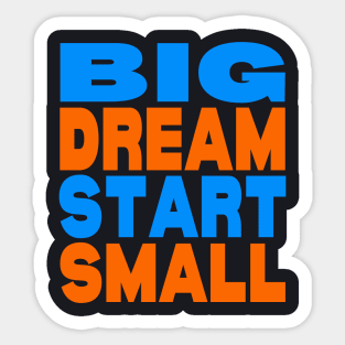 Big dream small start Sticker